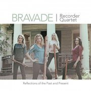 Bravade Recorder Quartet - Reflections of the Past and Present (2014)