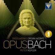 Peter Kofler - Opus Bach, Vol. 1 - Organ Works (2019) [Hi-Res]