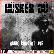 Husker Du - Husker Du - Radio Concert Live (Live) (2019)