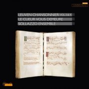 Sollazzo Ensemble, Anna Danilevskaia - Le cueur vous demeure: Leuven Chansonnier, Vol. 3 & 4 (2024) [Hi-Res]