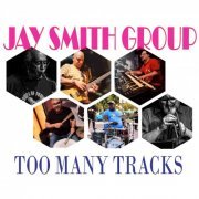 Jay Smith Group - Too Many Tracks (2023)