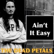 The Dead Petals - Ain't It Easy (2021)