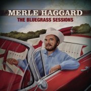 Merle Haggard - The Bluegrass Sessions (2007)