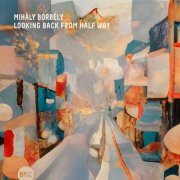 Borbély Mihály - Looking Back from Half Way (2025) Hi-Res