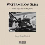 Watermelon Slim - On The Edge But In The Groove (2026)