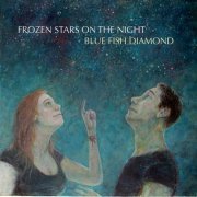 Blue Fish Diamond - Frozen Stars on the Night (2021) [Hi-Res]