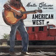 Martin Gilmore - Trade Songs: American West (2024)