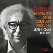 Jean-Nicolas Diatkine - Chopin: Piano Sonata No. 3 in B Minor, Op. 58, B. 155 & Complete Préludes (2023) [Hi-Res]