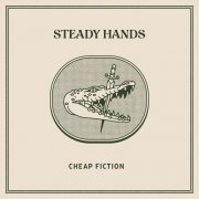 Steady Hands - Cheap Fiction (2023) [Hi-Res]