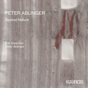 Erik Drescher - Peter Ablinger: Against Nature (2021) Hi-Res