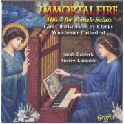 Girl & Lay Clerks Choristers Winchester Cathedral, Andrew Lumsden, Sarah Baldock - Immortal Fire: Music for Female Saints (2005)