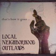 Local Neighborhood Outlaws - That's How It Goes... (2016)