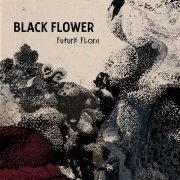 Black Flowers - Future Flora (2019) CD Rip