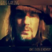 Greg Garing - Am I Even a Memory (2016)