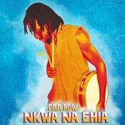 Paa Kow - Nkwa Na Ehia (2021)