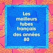 VA - Les meilleurs tubes français des années 80 (2019)