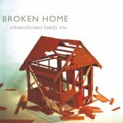 Schimscheimer Family Trio - Broken Home (2015/2019) [Hi-Res]