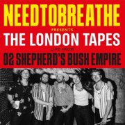 NEEDTOBREATHE - The London Tapes - Live From O2 Shepherd's Bush Empire (2024) [Hi-Res]