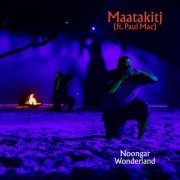 Maatakitj, Paul Mac - Noongar Wonderland (2022) [Hi-Res]