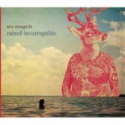 New Mongrels - Raised Incorruptible (2014)