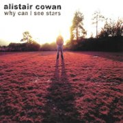 Alistair Cowan - Why Can I See Stars (Remaster) (2024)