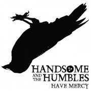 Handsome and the Humbles - Have Mercy (2016)