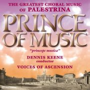 Voices of Ascension, Dennis Keene - Prince of Music: The Greatest Choral Music of Palestrina (1999)