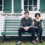 Zoe & Cloyd - I Am Your Neighbor (2019)