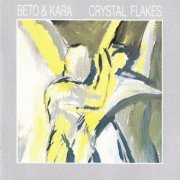 Beto & Kara - Crystal Flakes (1988)