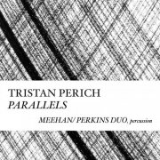 Meehan/Perkins Duo – Tristan Perich: Parallels (2015)