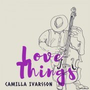 Camilla Ivarsson - Love Things (2022)