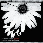 Dave Stapleton Quintet - When Life Was In Black and White (2009)