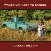 Douglas Gilbert - Would You Like To Dance? (2023)