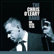 The Chris O'Leary Band - Mr. Used To Be (2010)