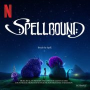 Alan Menken - Spellbound (Soundtrack from the Netflix Film by Skydance Animation) (2024) [E-AC-3 JOC Dolby Atmos]