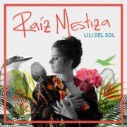 Lili Del Sol - Raíz Mestiza (2019)