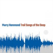Murry Hammond - Trail Songs of the Deep (2025) [Hi-Res]