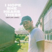 Greylan James - I Hope She Hears These (2022)