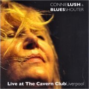 Connie Lush & Blues Shouter - Live At The Cavern Club (2006) [CD Rip]