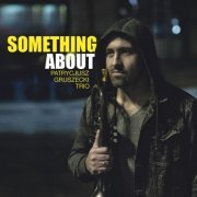 Patrycjusz Gruszecki Trio - Something About (2019)