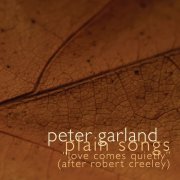 Carson Cooman - Peter Garland: Plain Songs (After Creeley's Love Comes Quietly) (2025)
