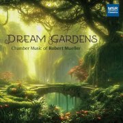 Various Artists - Dream Gardens - Chamber Music of Robert Mueller (2023)
