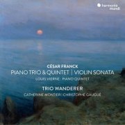 Trio Wanderer, Catherine Montier, Christophe Gaugué - César Franck: Violin Sonata, Piano Trio No.1 & Piano Quintet - Vierne: Piano Quintet (2023) [Hi-Res]