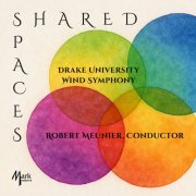 Drake University Wind Symphony, Robert Meunier - Shared Spaces (2026) [Hi-Res]