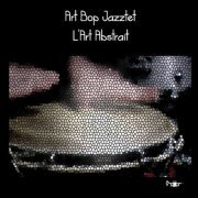 Art Bop Jazztet - L'art abstrait (2018)