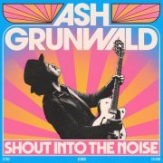 Ash Grunwald - Shout Into The Noise (2022) Hi Res