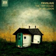 Frivolous - The Tiny House of Delusion (2022)