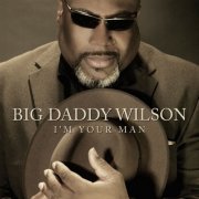 Big Daddy Wilson - I'm your man (2013) [Hi-Res]