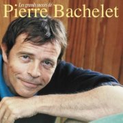 Pierre Bachelet - Les Plus Grands Succès De Pierre Bachelet (2006)