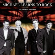 Michael Learns To Rock - Nothing To Lose (Remastered) (2016) [Hi-Res]